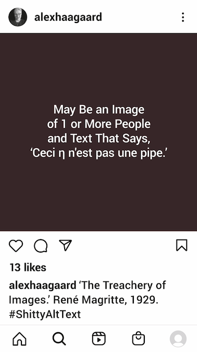 An Instagram post, viewed on a smartphone. An image of the alt text autogenerated by Instagram for a painting of a dark wooden pipe with a deep bowl and a jauntily curved black stem, hovering against an empty background over cursive lettering that reads, “Ceci n’est pas une pipe.” The alt text reads, “Ceci η N’est Pas Une Pipe.” 