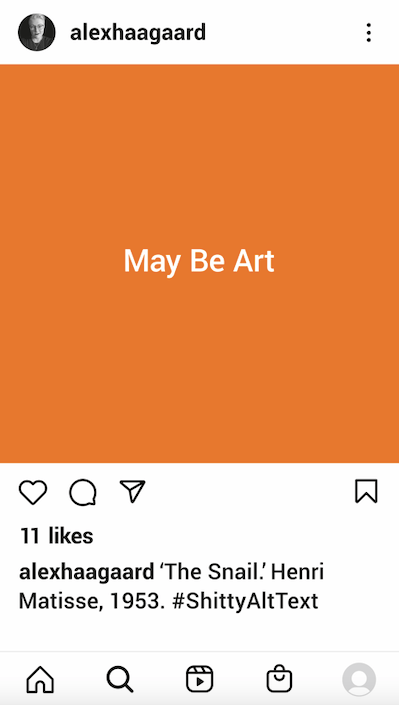 An Instagram post, viewed on a smartphone. An image of the alt text autogenerated by Instagram for a collage in which slabs of bold, flat colour evoke the exuberant spiral of a snail’s shell and the stocky anchor of its body. The alt text reads, “May Be Art.” 