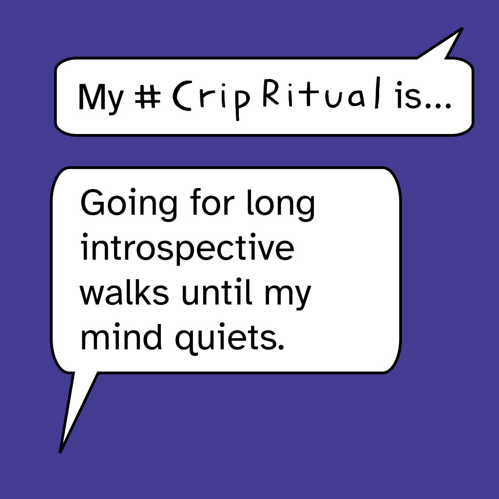 White speech bubbles on a purple background read: "My #CripRitual is... Going for long introspective walks until my mind quiets."."