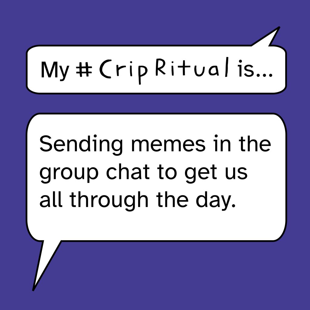 White speech bubbles on a purple background read: "My #CripRitual is... Sending memes in the group chart to get us all through the day."